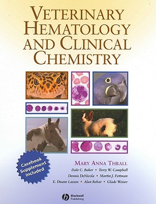 Veterinary Hematology and Clinical Chemistry: Text and Clinical Case Presentations Set - Thrall, Mary Anna (Editor), and Baker, Dale C (Editor), and Campbell, Terry W (Editor)