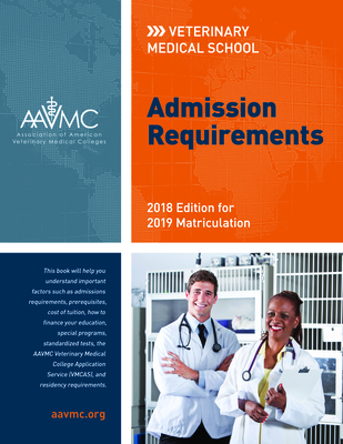 Veterinary Medical School Admission Requirements (Vmsar): 2018 Edition for 2019 Matriculation - Association of American Veterinary Medical Colleges