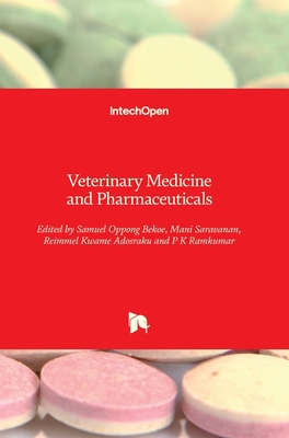Veterinary Medicine and Pharmaceuticals - Bekoe, Samuel Oppong (Editor), and Saravanan, Mani (Editor), and Adosraku, Reimmel Kwame (Editor)