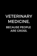 Veterinary Medicine, Because People Are Gross: Journal for Veterinarians, Future Veterinarians, Vet Students, Vets (6 x 9 Lined Notebook, 120 pages)