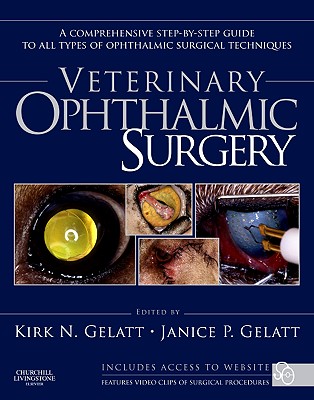 Veterinary Ophthalmic Surgery - Gelatt, Kirk N., and Gelatt, Janice P., and Plummer, Caryn