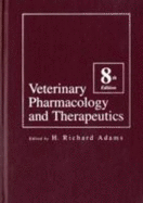 Veterinary Pharmacology and Therapeutics - Adams, H Richard, D.V.M., Ph. D. (Editor)