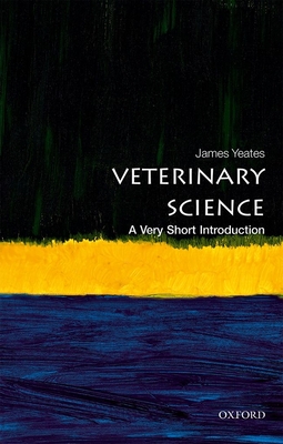 Veterinary Science: A Very Short Introduction - Yeates, James