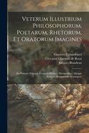 Veterum illustrium philosophorum, poetarum, rhetorum, et oratorum imagines: Ex vetustis nummis, gemmis, hermis, marmoribus, alijsque antiquis monumentis desumptae