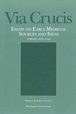 Via Crucis: Essays on Early Medieval Sources and Ideas - Hall, Thomas N (Editor), and Hill, Thomas D (Editor), and Wright, Charles D (Editor)
