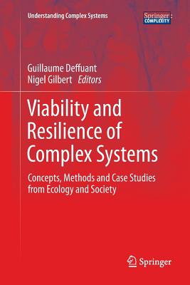 Viability and Resilience of Complex Systems: Concepts, Methods and Case Studies from Ecology and Society - Deffuant, Guillaume (Editor), and Gilbert, Nigel, Professor (Editor)