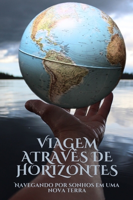 Viagem atravs de horizontes: Navegando por sonhos em uma nova terra - Santos, Carlos, and Simoes, Cleimar, and Simoes, Jeanne