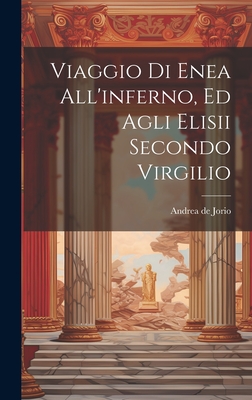 Viaggio Di Enea All'inferno, Ed Agli Elisii Secondo Virgilio - Jorio, Andrea de