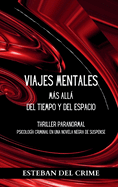 Viajes Mentales ms all del Tiempo y del Espacio: Thriller paranormal. Psicologa criminal en una novela negra de suspense