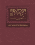 Viajes Por La America del Sur de Don Felix de Azara ... Desde 1789 Hasta 1801: En Los Cuales Se Da Una Descricion Eografica, Politica y Civil del Paraguay y del Rio de La Plata: La Historia del Descubrimento y Conquista de Dichos Paises, Con Numeroso...