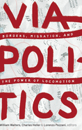 Viapolitics: Borders, Migration, and the Power of Locomotion