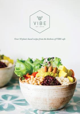 Vibe Cookbook: 50 plant-based recipes from the kitchen at VIBE - Fountain, Emma, and Rodriguez Chinea, Carolina (Contributions by)