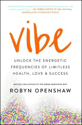 Vibe: Unlock the Energetic Frequencies of Limitless Health, Love & Success - Openshaw, Robyn