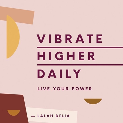 Vibrate Higher Daily: Live Your Power - Delia, Lalah, and Turpin, Bahni (Read by)