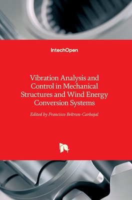 Vibration Analysis and Control in Mechanical Structures and Wind Energy Conversion Systems - Beltran-Carbajal, Francisco (Editor)