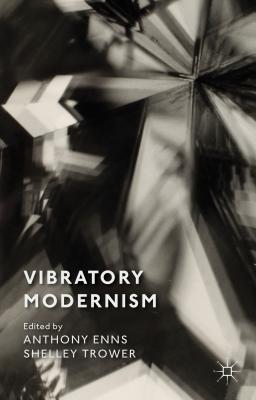 Vibratory Modernism - Enns, A (Editor), and Trower, S (Editor)