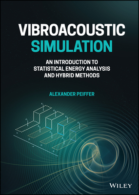 Vibroacoustic Simulation: An Introduction to Statistical Energy Analysis and Hybrid Methods - Peiffer, Alexander