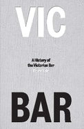 Vic Bar: A History of the Victorian Bar