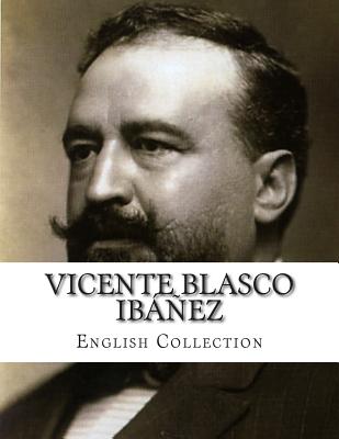 Vicente Blasco Ibez, English Collection - Livingston, Arthur (Translated by), and Goldberg, Isaac, Dr. (Translated by), and Ibanez, Vicente Blasco