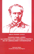 Vicente Fidel Lopez: La Construccion Historico-Politica de un Liberalismo Conservador - Lettieri, Alberto Rodolfo