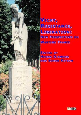 Vichy, Resistance, Liberation: New Perspectives on Wartime France - Diamond, Hanna (Editor), and Kitson, Simon (Editor)