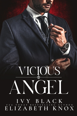 Vicious Angel: A Dark Mafia Romance - Knox, Elizabeth, and Black, Ivy