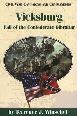 Vicksburg: Fall of the Confederate Gibraltar - Winschel, Terrence J