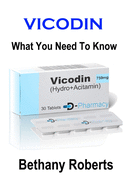 Vicodin. What You Need To Know.: A Guide To Treatments And Safe Usage