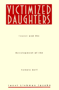 Victimized Daughters: Incest and the Development of the Female Self