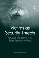 Victims as Security Threats: Refugee Impact on Host State Security in Africa