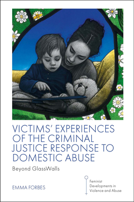 Victims' Experiences of the Criminal Justice Response to Domestic Abuse: Beyond Glasswalls - Forbes, Emma