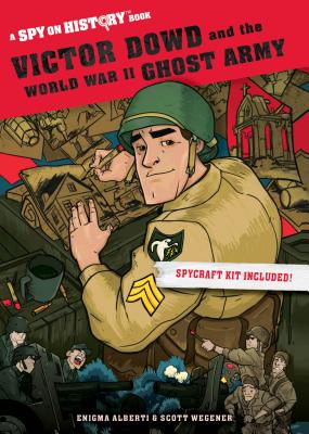 Victor Dowd and the World War II Ghost Army: A Spy on History Book - Alberti, Enigma