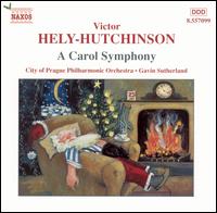 Victor Hely-Hutchinson: Carol Symphony - Gavin Sutherland / City of Prague Philharmonic Orchestra