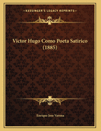 Victor Hugo Como Poeta Satirico (1885)