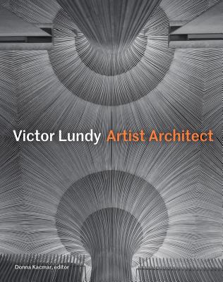 Victor Lundy: Artist Architect - Kacmar, Donna