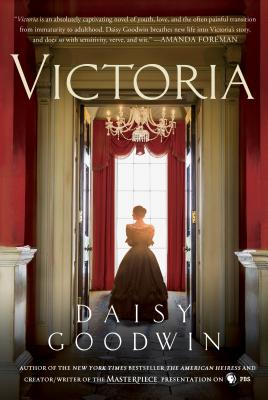 Victoria: A Novel of a Young Queen by the Creator/Writer of the Masterpiece Presentation on PBS - Goodwin, Daisy