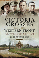 Victoria Crosses on the Western Front - Battle of Albert: 21-27 August 1918