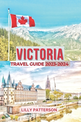 Victoria Travel Guide 2023-2024 - Patterson, Lilly