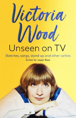Victoria Wood Unseen on TV - Rees, Jasper, and Wood, Victoria