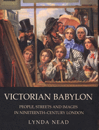 Victorian Babylon: People, Streets and Images in Nineteenth-Century London