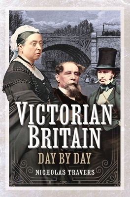 Victorian Britain Day by Day - Travers, Nicholas