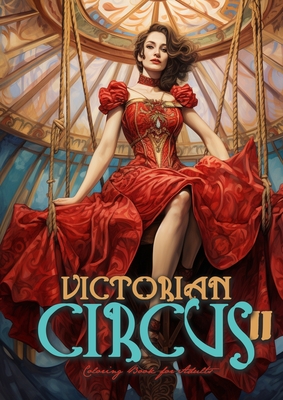 Victorian Circus Coloring Book for Adults 2: Victorian Coloring Book for Adults Grayscale Victorian Circus Grayscale coloring book Victorian Fashion Coloring BookA452P - Publishing, Monsoon