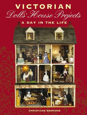 Victorian Dolls' House Projects: A Day in the Life - Berridge, Christiane