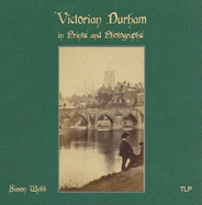 Victorian Durham in Prints and Photographs