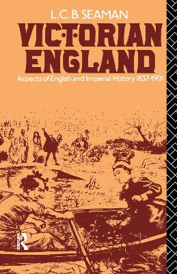 Victorian England: Aspects of English and Imperial History 1837-1901 - Seaman, Lewis Charles Bernard