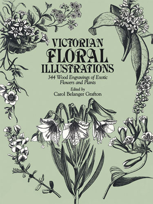 Victorian Floral Illustrations: 344 Wood Engravings of Exotic Flowers and Plants - Grafton, Carol Belanger (Editor)