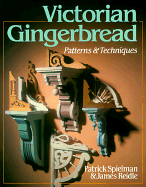 Victorian Gingerbread: Patterns & Techniques - Spielman, Patrick, and Reidle, James