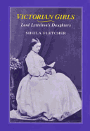 Victorian Girls: Lord Lyttelton's Daughters - Fletcher, Sheila