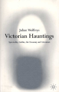 Victorian Hauntings: Spectrality, Gothic, the Uncanny and Literature