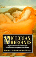 Victorian Heroines: Representations of Femininity in Nineteenth-Century Literature and Art